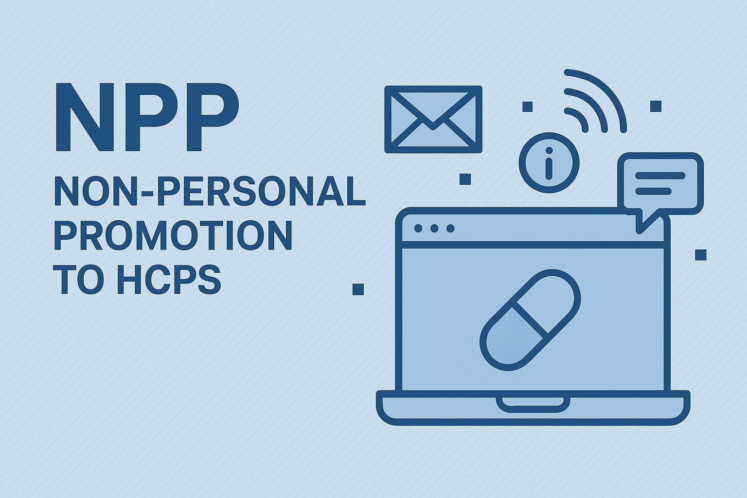 Non-Personal Promotion (NPP) to HCPs: A Comprehensive Guide for Pharma Marketers