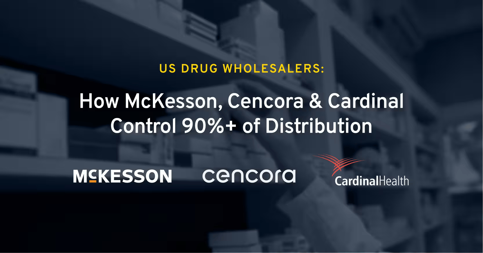 US Drug Wholesalers: How McKesson, Cencora & Cardinal Control 90%+ of Distribution